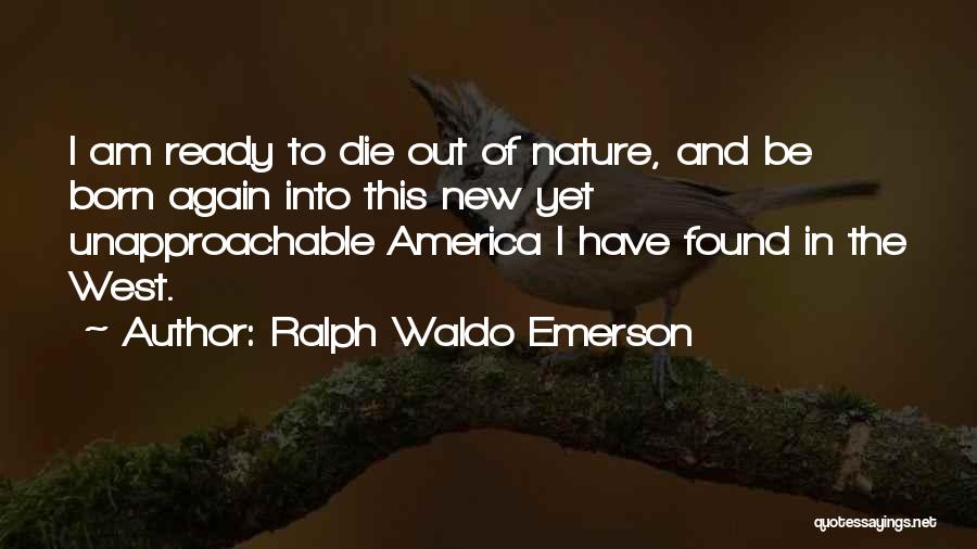 Born Ready Quotes By Ralph Waldo Emerson