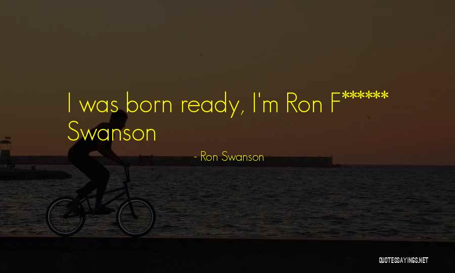 Born Ready Quotes By Ron Swanson