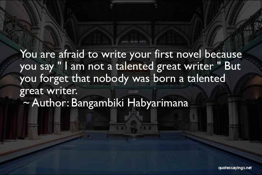 Born Talented Quotes By Bangambiki Habyarimana