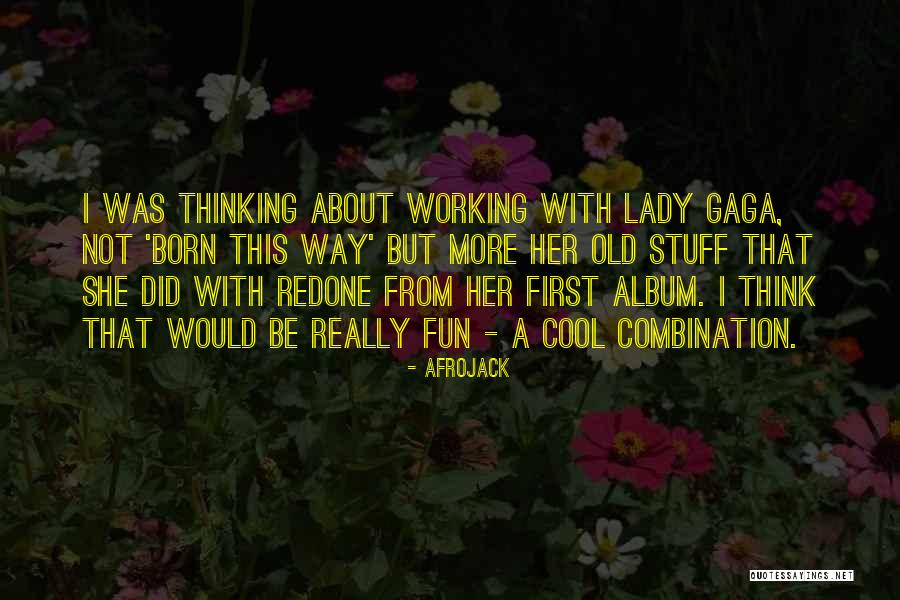 Born This Way Album Quotes By Afrojack Born This Way Album Quotes By Afrojack