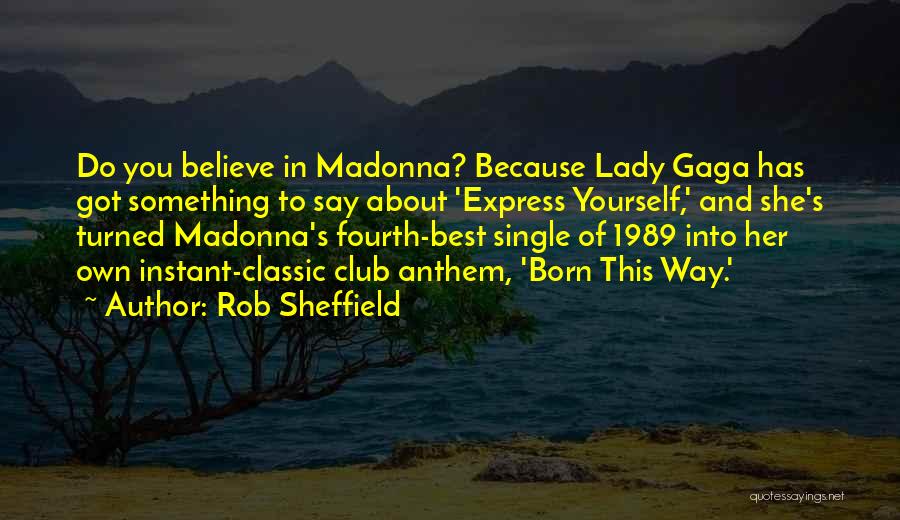 Born This Way Quotes By Rob Sheffield