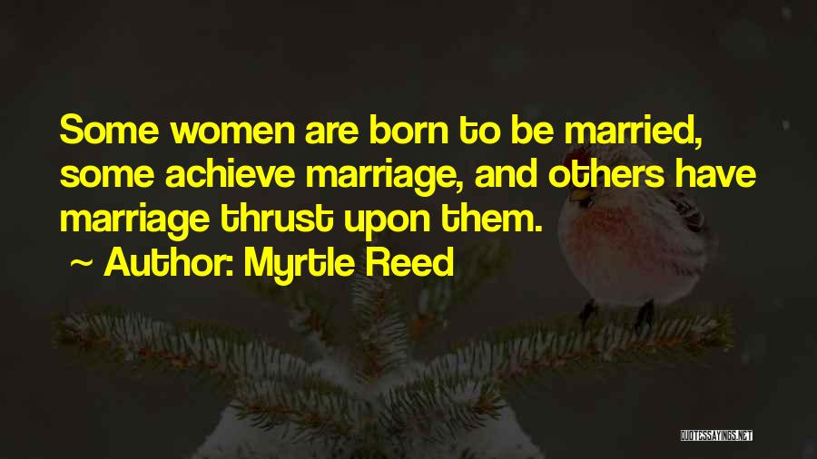 Born To Achieve Quotes By Myrtle Reed