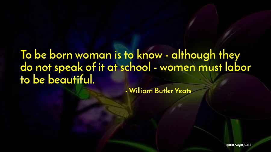Born To Be Beautiful Quotes By William Butler Yeats Born To Be Beautiful Quotes By William Butler Yeats