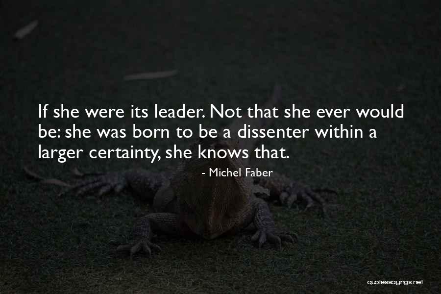 Born To Be Leader Quotes By Michel Faber Born To Be Leader Quotes By Michel Faber