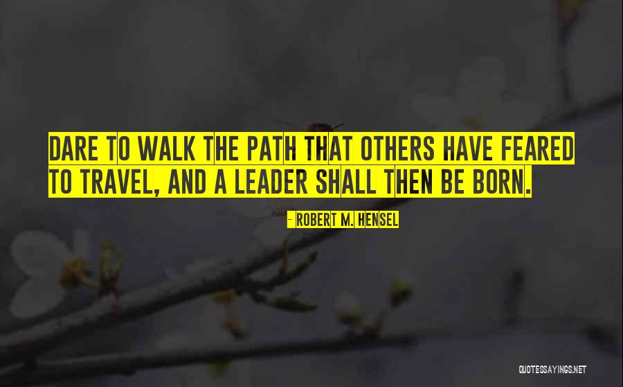Born To Be Leader Quotes By Robert M. Hensel Born To Be Leader Quotes By Robert M. Hensel