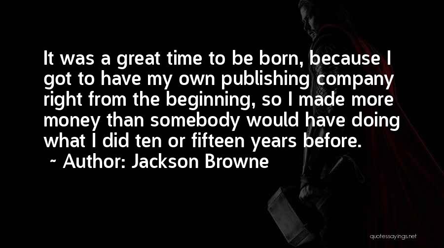 Born To Be Somebody Quotes By Jackson Browne