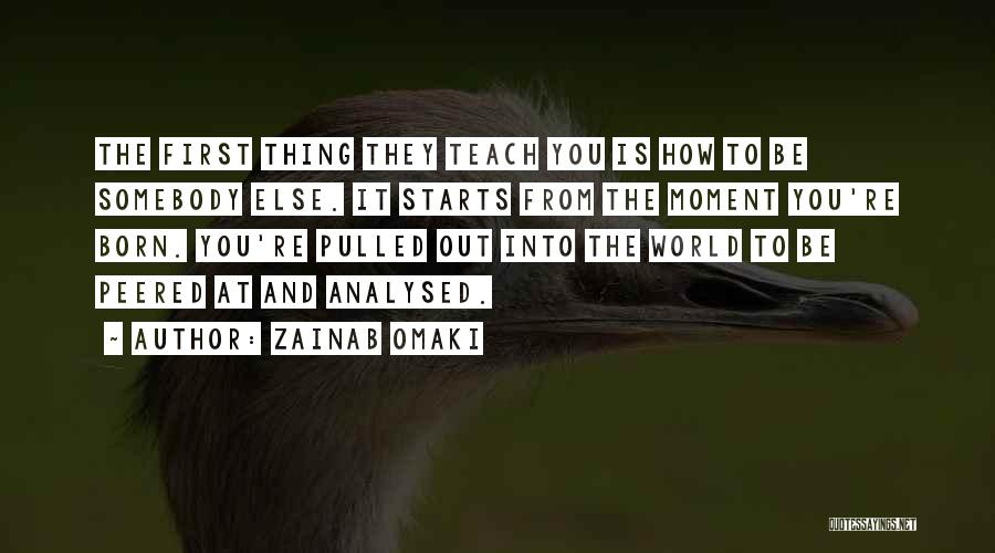 Born To Be Somebody Quotes By Zainab Omaki