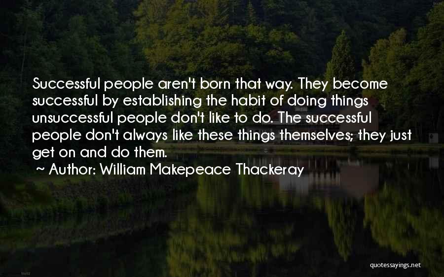 Born To Be Successful Quotes By William Makepeace Thackeray