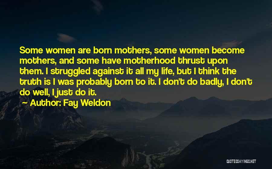 Born To Do Quotes By Fay Weldon