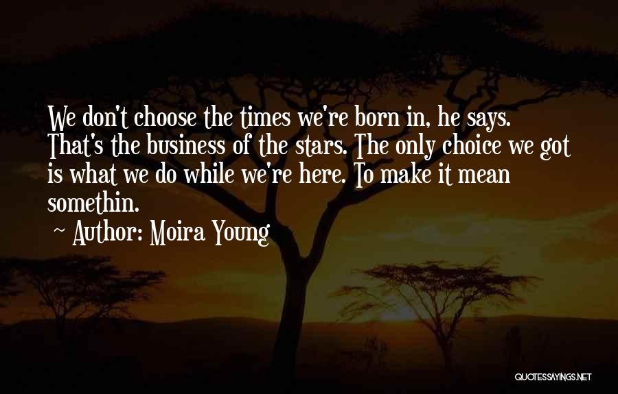 Born To Do Quotes By Moira Young