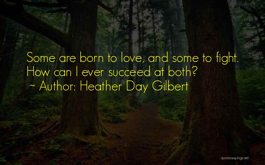 Born To Fight Quotes By Heather Day Gilbert