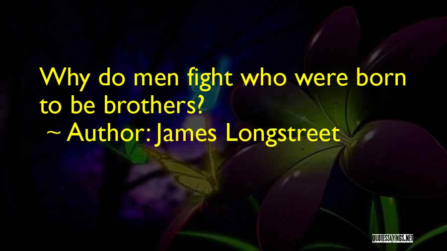 Born To Fight Quotes By James Longstreet