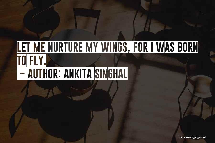 Born To Fly Quotes By Ankita Singhal