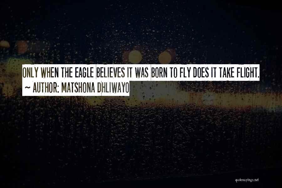 Born To Fly Quotes By Matshona Dhliwayo