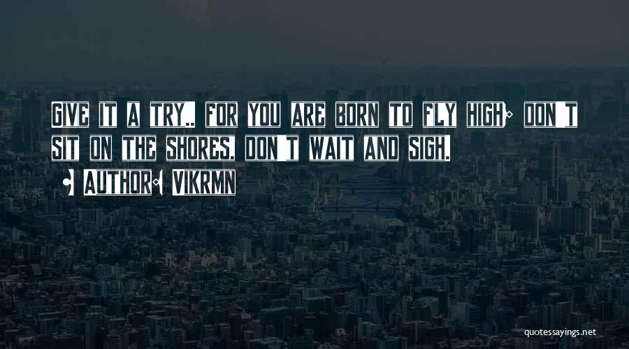 Born To Fly Quotes By Vikrmn