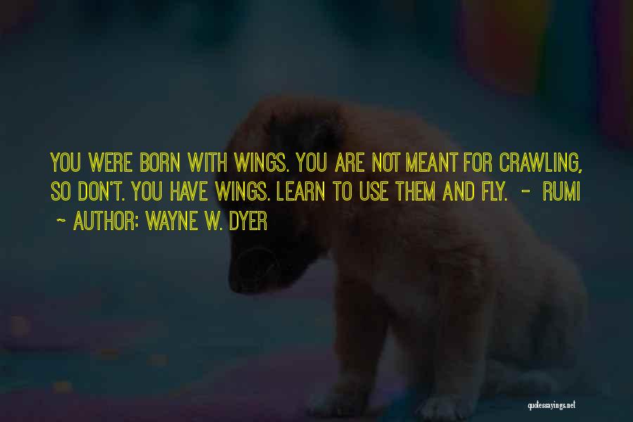 Born To Fly Quotes By Wayne W. Dyer