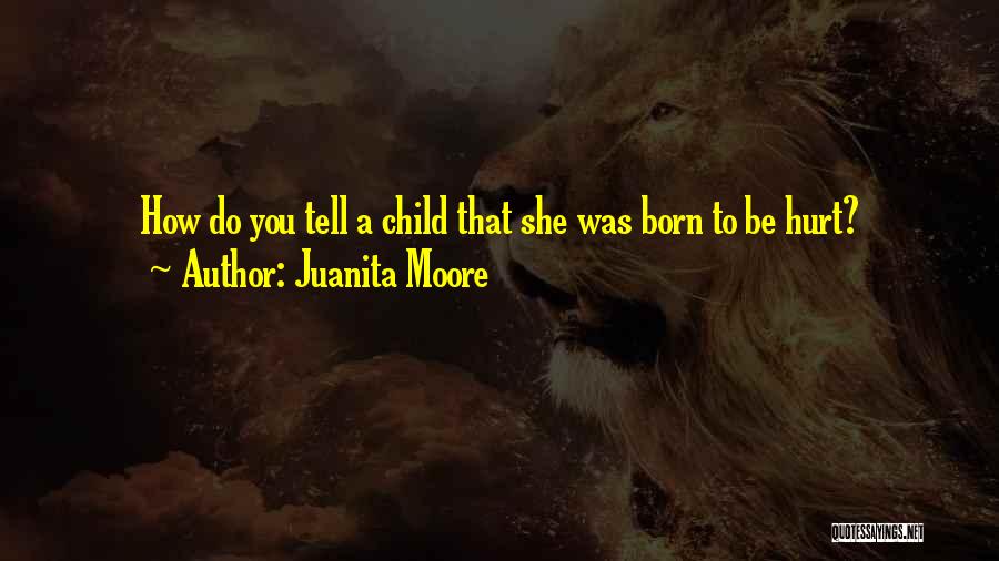 Born To Get Hurt Quotes By Juanita Moore