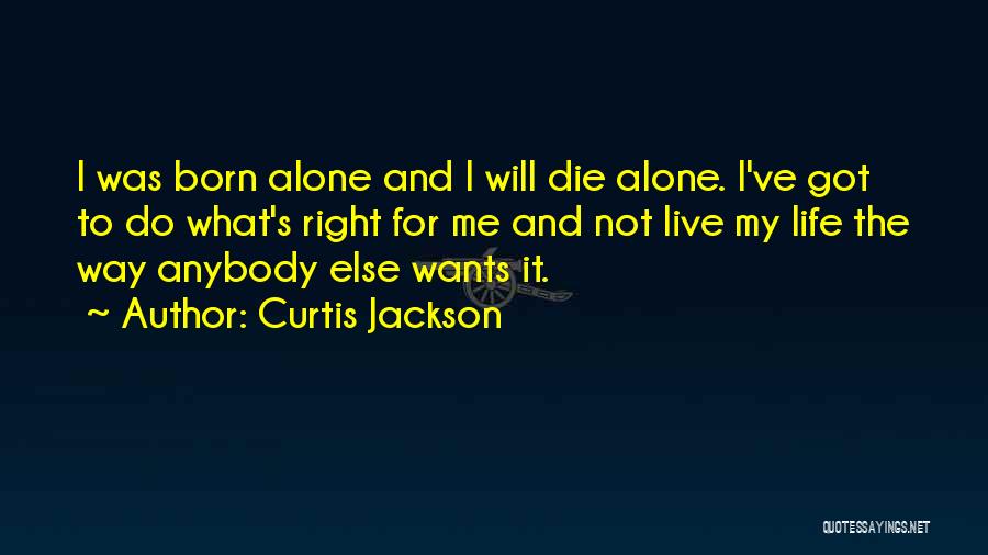 Born To Live Alone Quotes By Curtis Jackson