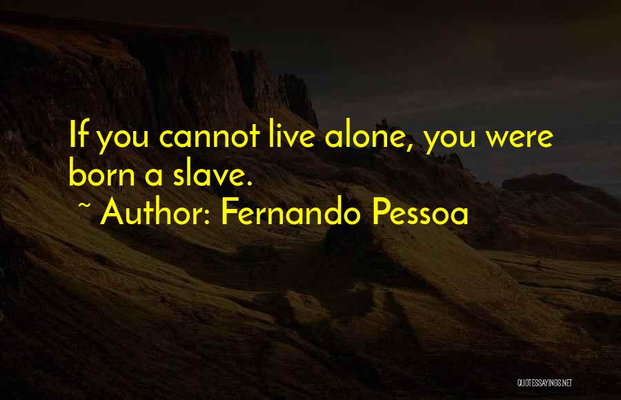 Born To Live Alone Quotes By Fernando Pessoa