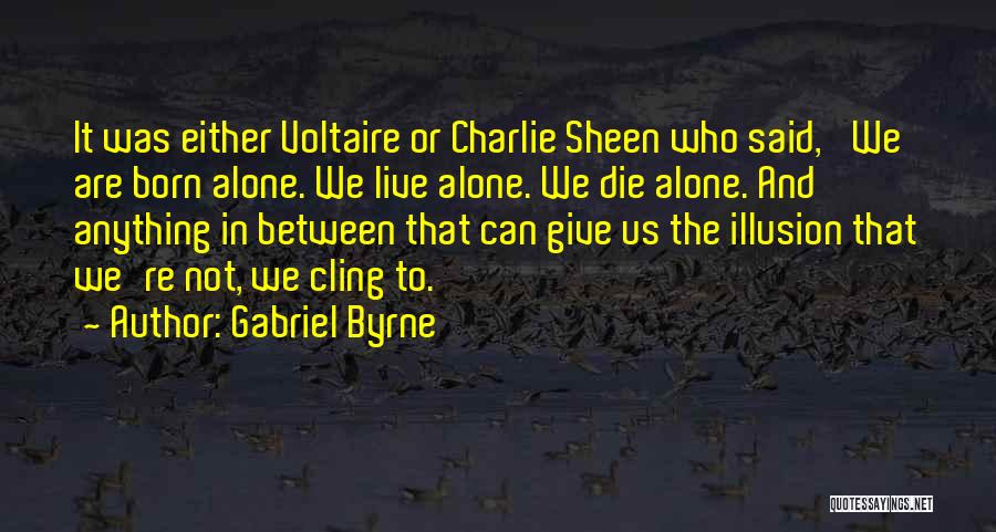 Born To Live Alone Quotes By Gabriel Byrne