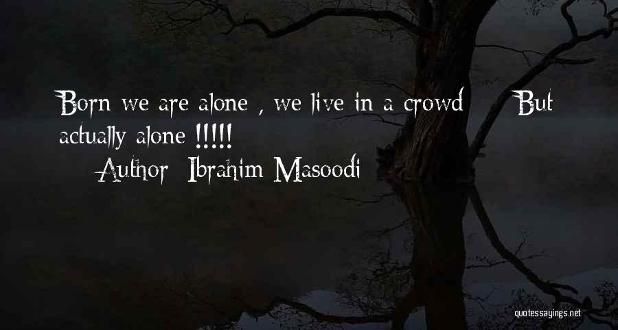 Born To Live Alone Quotes By Ibrahim Masoodi