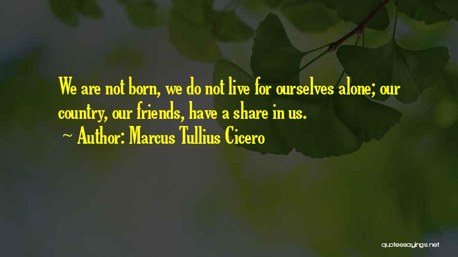 Born To Live Alone Quotes By Marcus Tullius Cicero