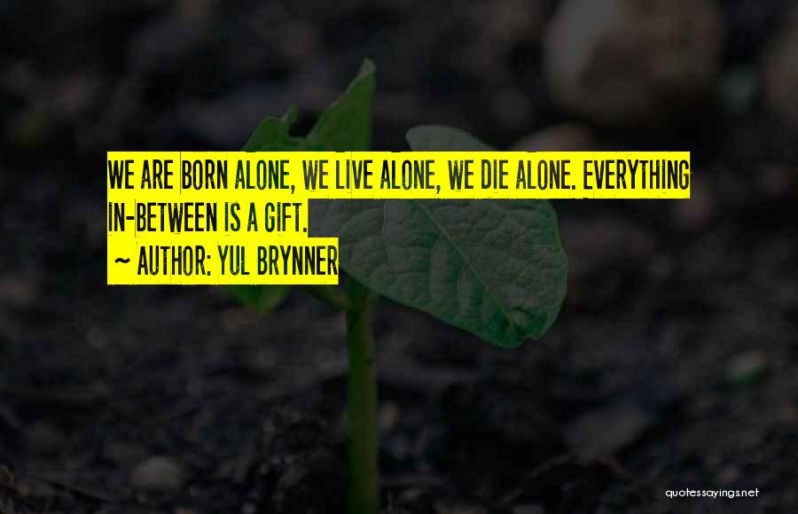 Born To Live Alone Quotes By Yul Brynner