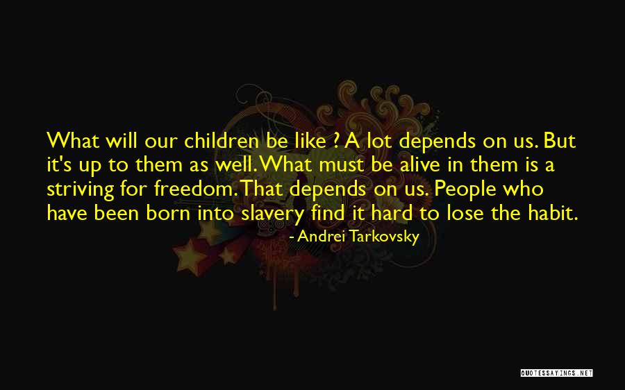 Born To Lose Quotes By Andrei Tarkovsky Born To Lose Quotes By Andrei Tarkovsky