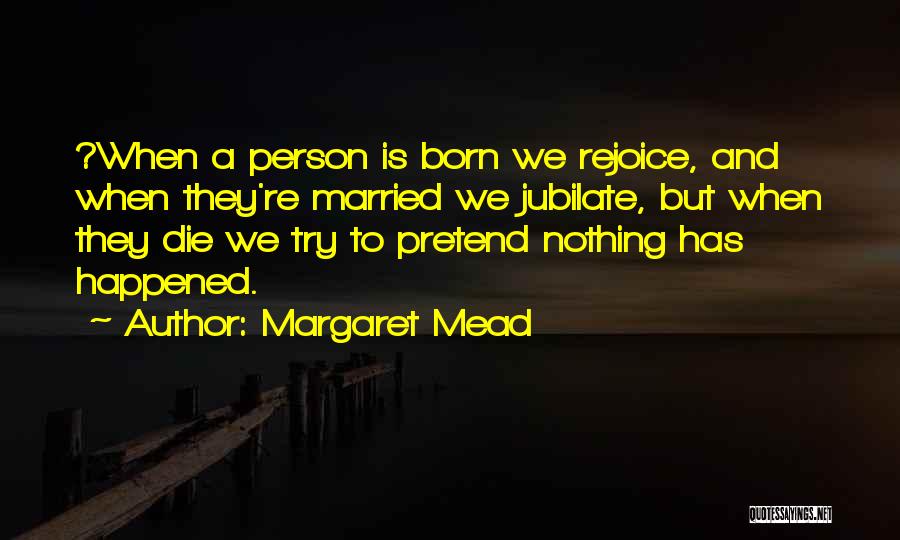 Born To Quotes By Margaret Mead