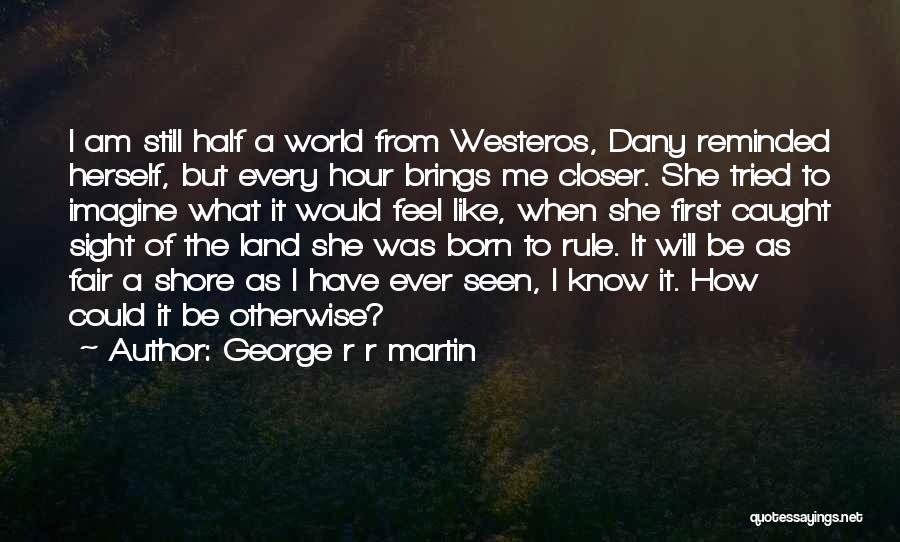 Born To Rule Quotes By George R R Martin