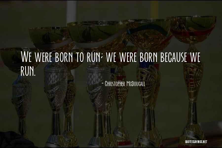 Born To Run Christopher Mcdougall Quotes By Christopher McDougall Born To Run Christopher Mcdougall Quotes By Christopher McDougall
