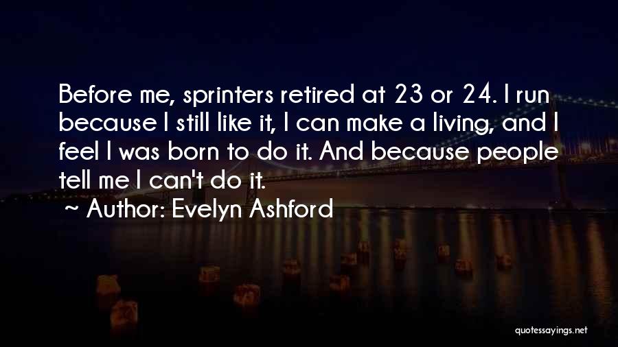 Born To Run Quotes By Evelyn Ashford