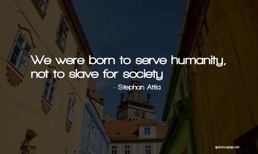 Born To Serve Quotes By Stephan Attia