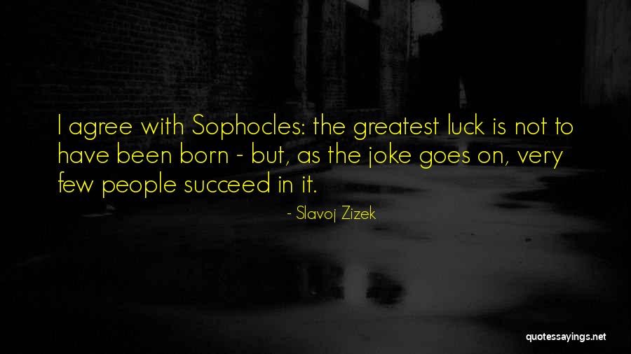 Born To Succeed Quotes By Slavoj Zizek Born To Succeed Quotes By Slavoj Zizek
