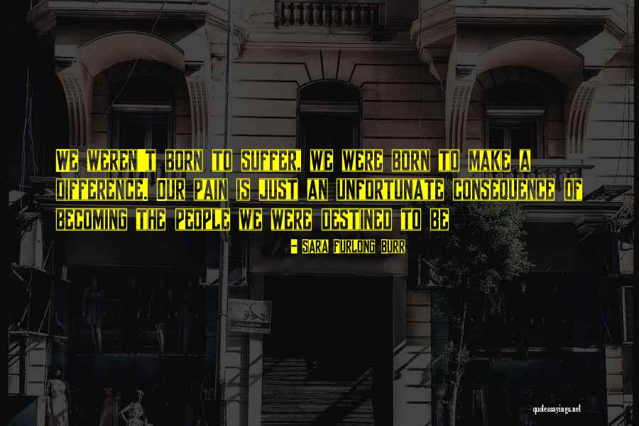 Born To Suffer Quotes By Sara Furlong Burr Born To Suffer Quotes By Sara Furlong Burr