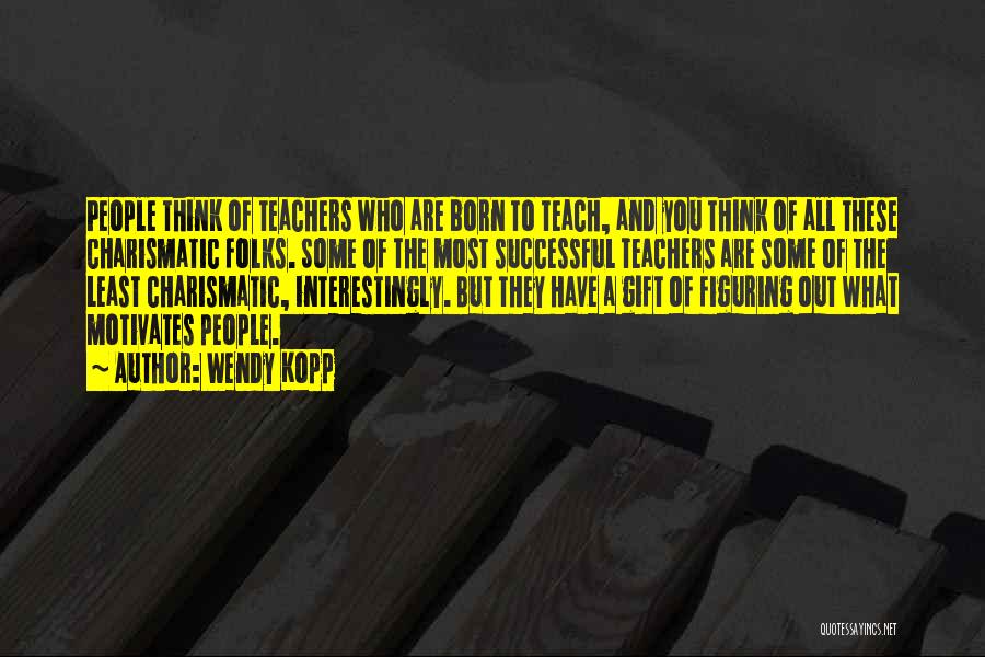 Born To Teach Quotes By Wendy Kopp