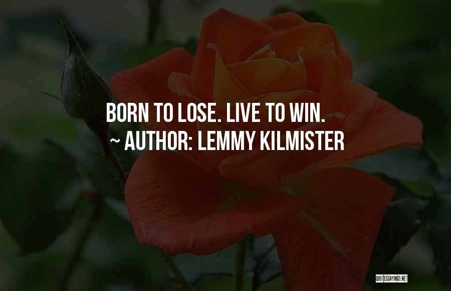 Born To Win Quotes By Lemmy Kilmister