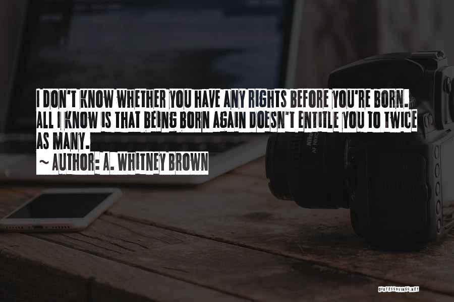 Born Twice Quotes By A. Whitney Brown