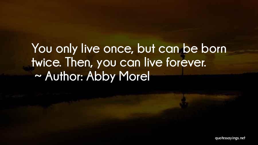 Born Twice Quotes By Abby Morel