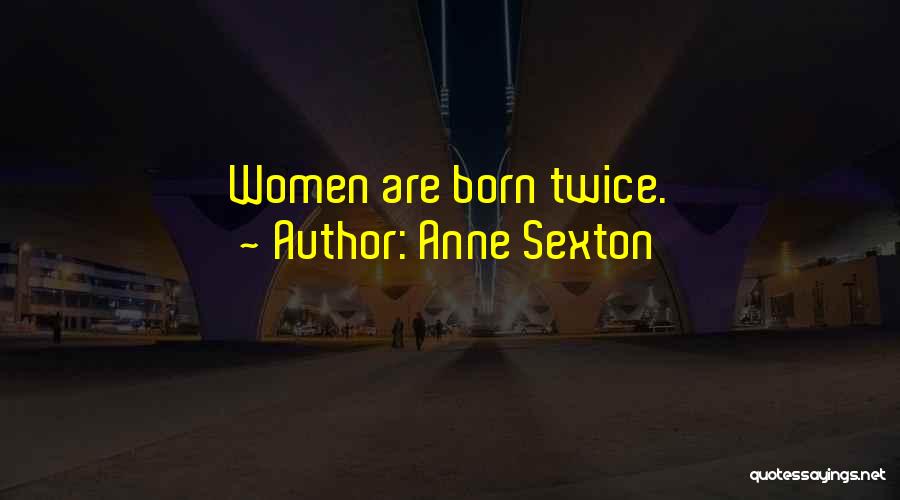 Born Twice Quotes By Anne Sexton