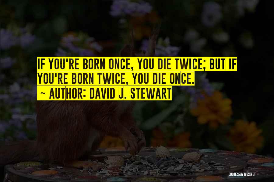 Born Twice Quotes By David J. Stewart