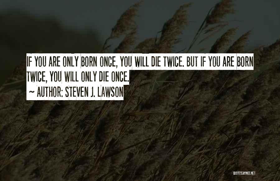 Born Twice Quotes By Steven J. Lawson