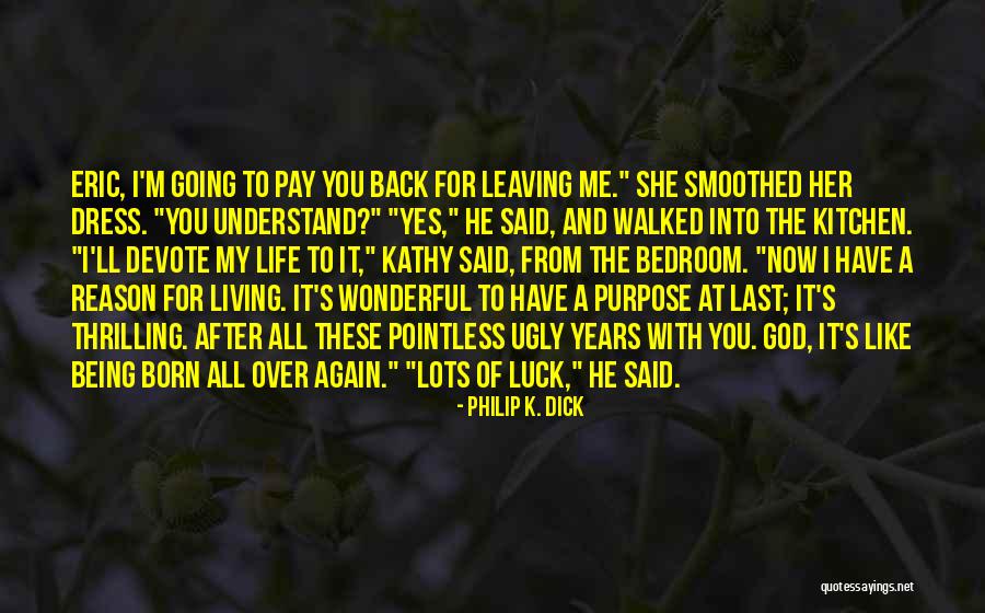 Born With A Purpose Quotes By Philip K. Dick Born With A Purpose Quotes By Philip K. Dick