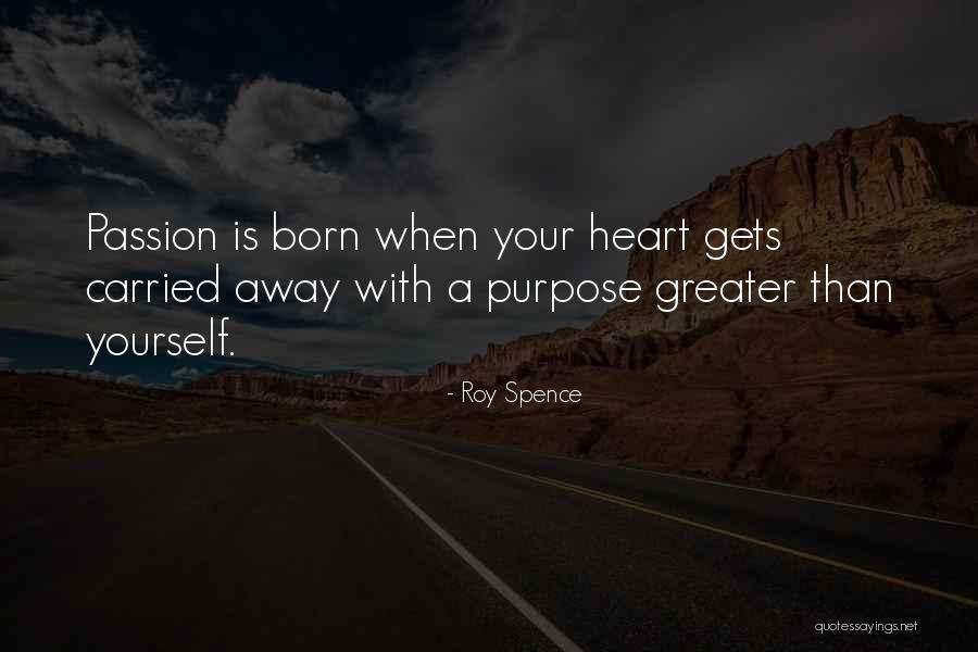 Born With A Purpose Quotes By Roy Spence Born With A Purpose Quotes By Roy Spence