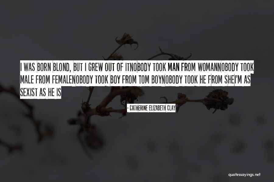 Born With Male Quotes By Catherine Elizabeth Clay Born With Male Quotes By Catherine Elizabeth Clay