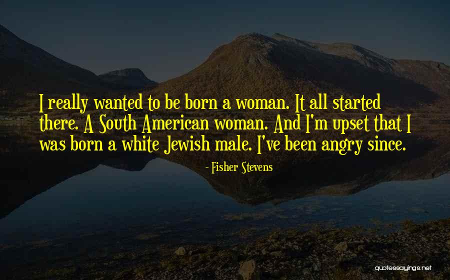Born With Male Quotes By Fisher Stevens Born With Male Quotes By Fisher Stevens