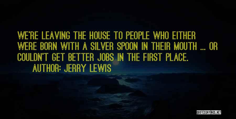 Born With Silver Spoon Quotes By Jerry Lewis