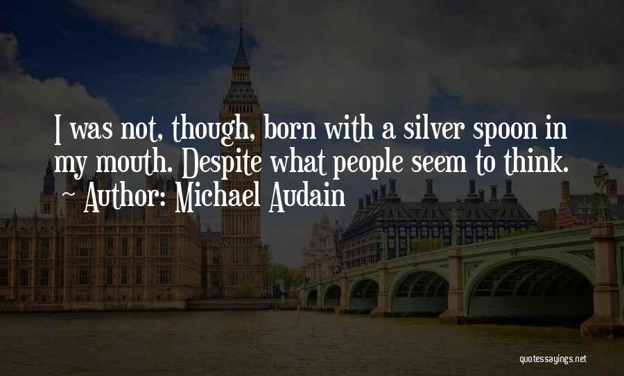 Born With Silver Spoon Quotes By Michael Audain