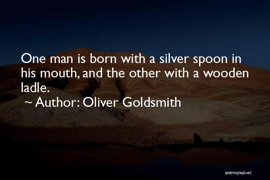 Born With Silver Spoon Quotes By Oliver Goldsmith