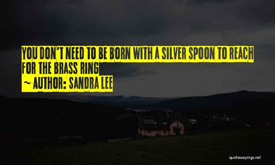 Born With Silver Spoon Quotes By Sandra Lee